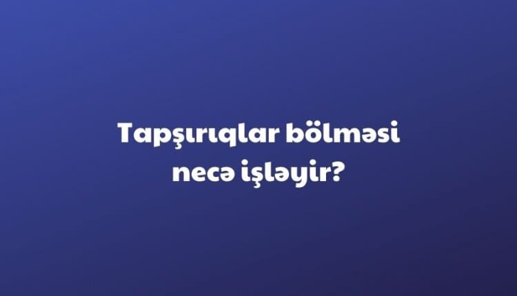 Tapşırıqlar hissəsi necə işləyir?
