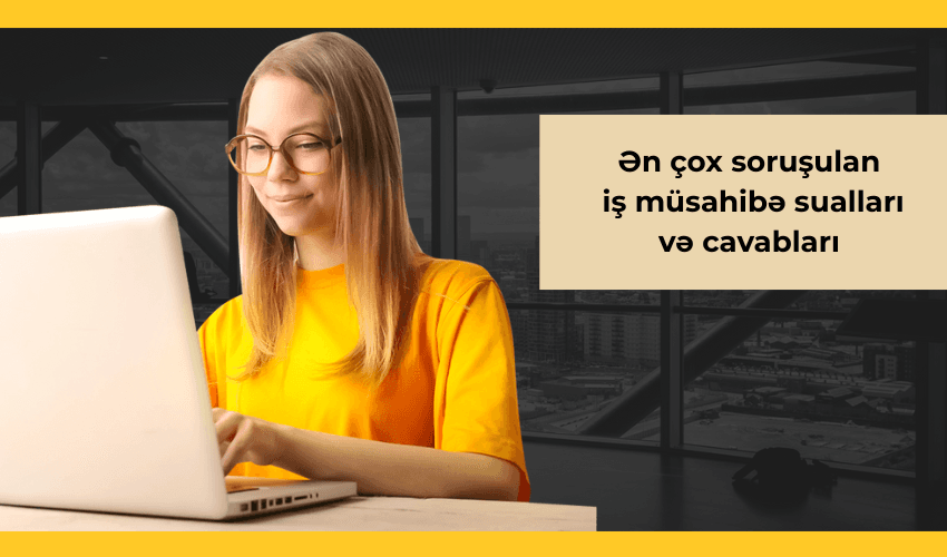 İş müsahibələrində ən çox verilən suallar və cavabları!