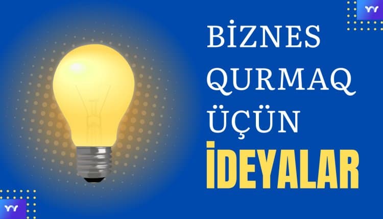 12 Möhtəşəm Biznes Qurmaq üçün İdeyalar!
