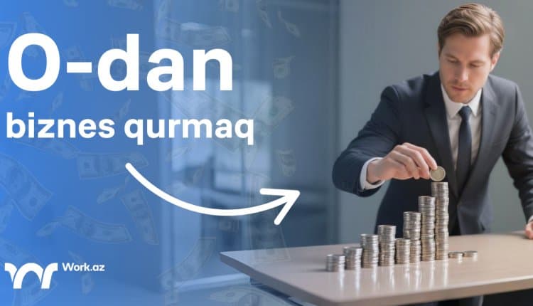 0 dan biznes qurmaq mümkündür?