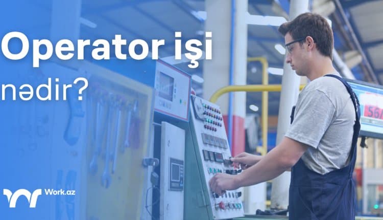 Operator işi nədir?
