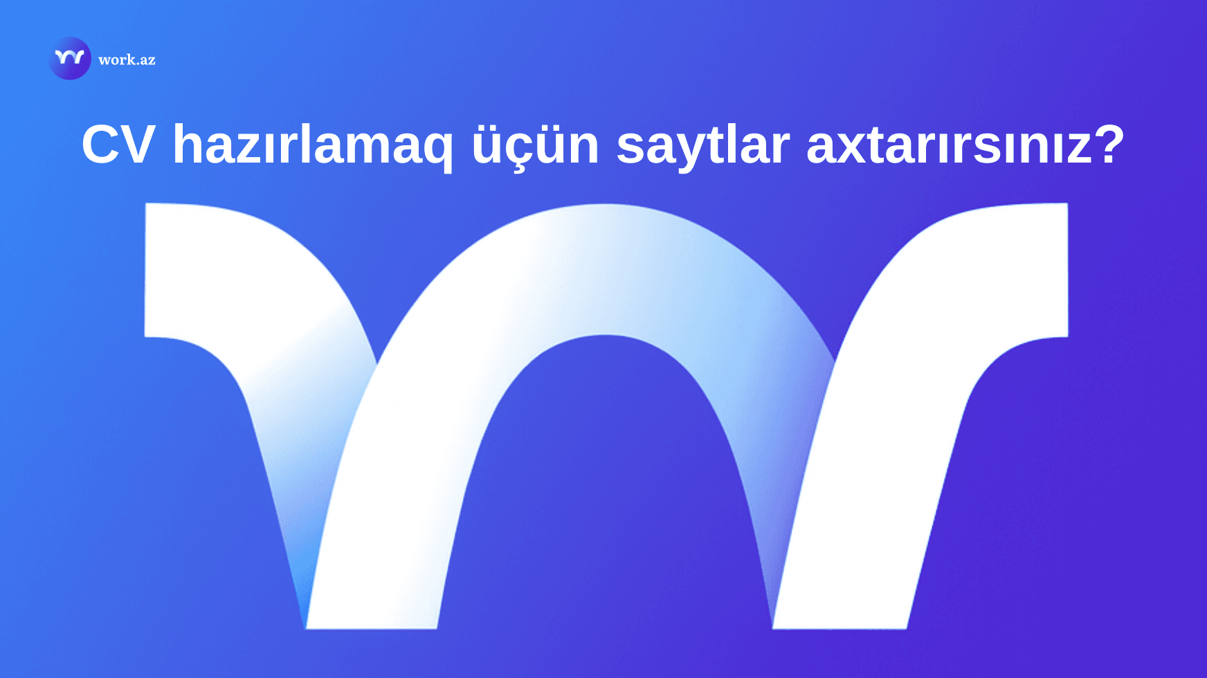 CV hazırlamaq üçün saytlar axtarırsınız?