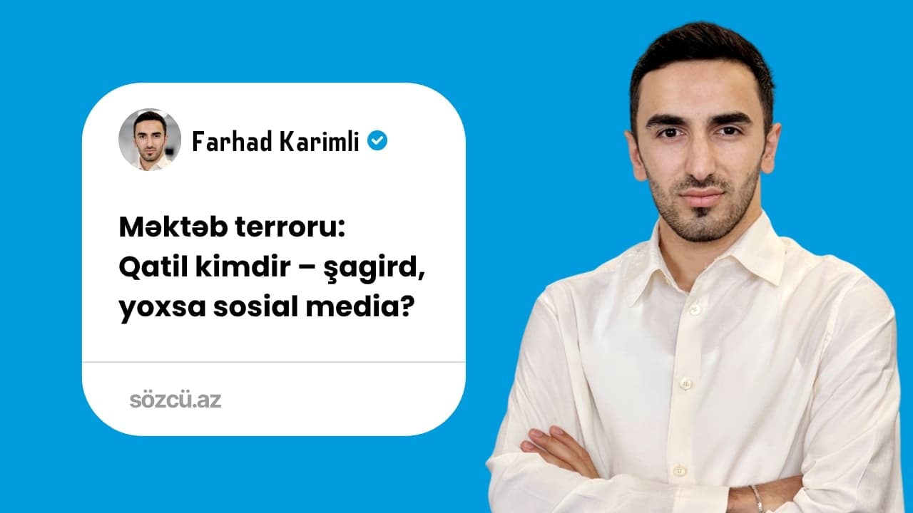 Məktəb terroru: Qatil kimdir – şagird, yoxsa sosial media?