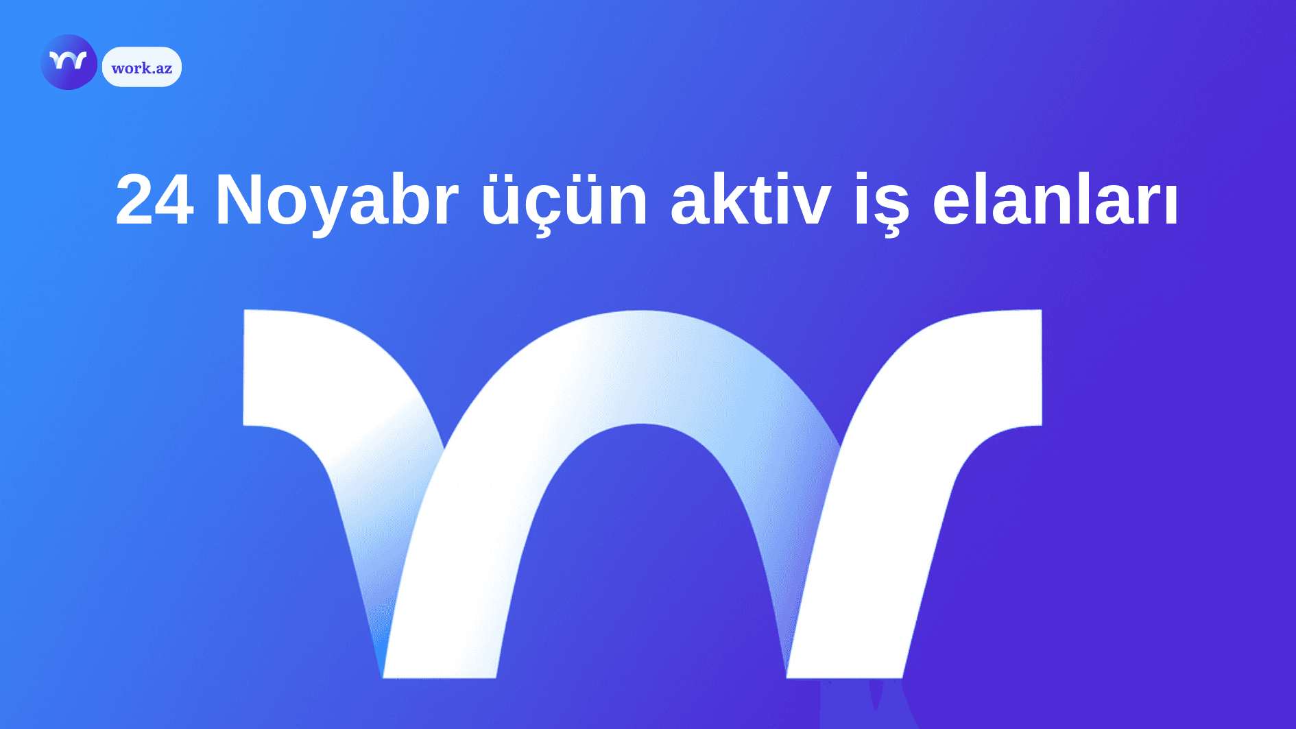 24 Noyabr Bu Günə Olan İş Elanları
