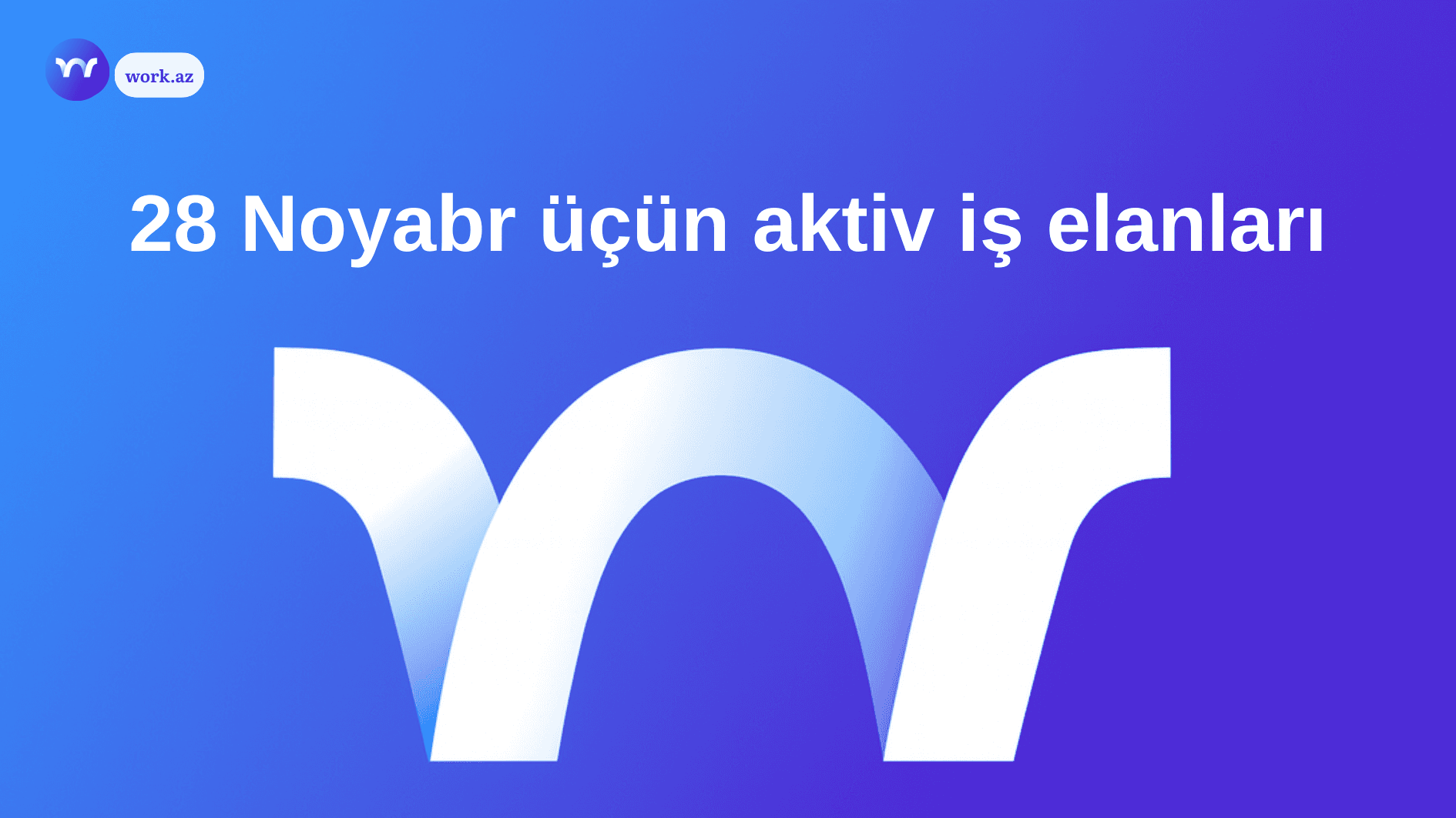 28 Noyabr Bu Günə Olan İş Elanları