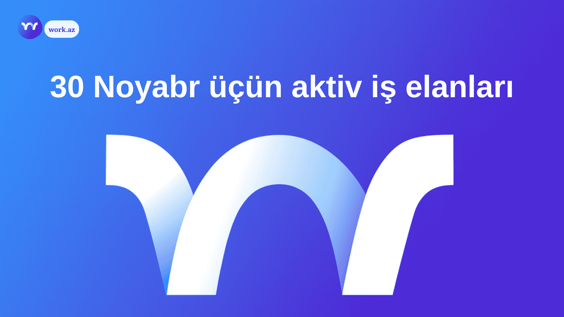 30 Noyabr Bu Günə Olan İş Elanları