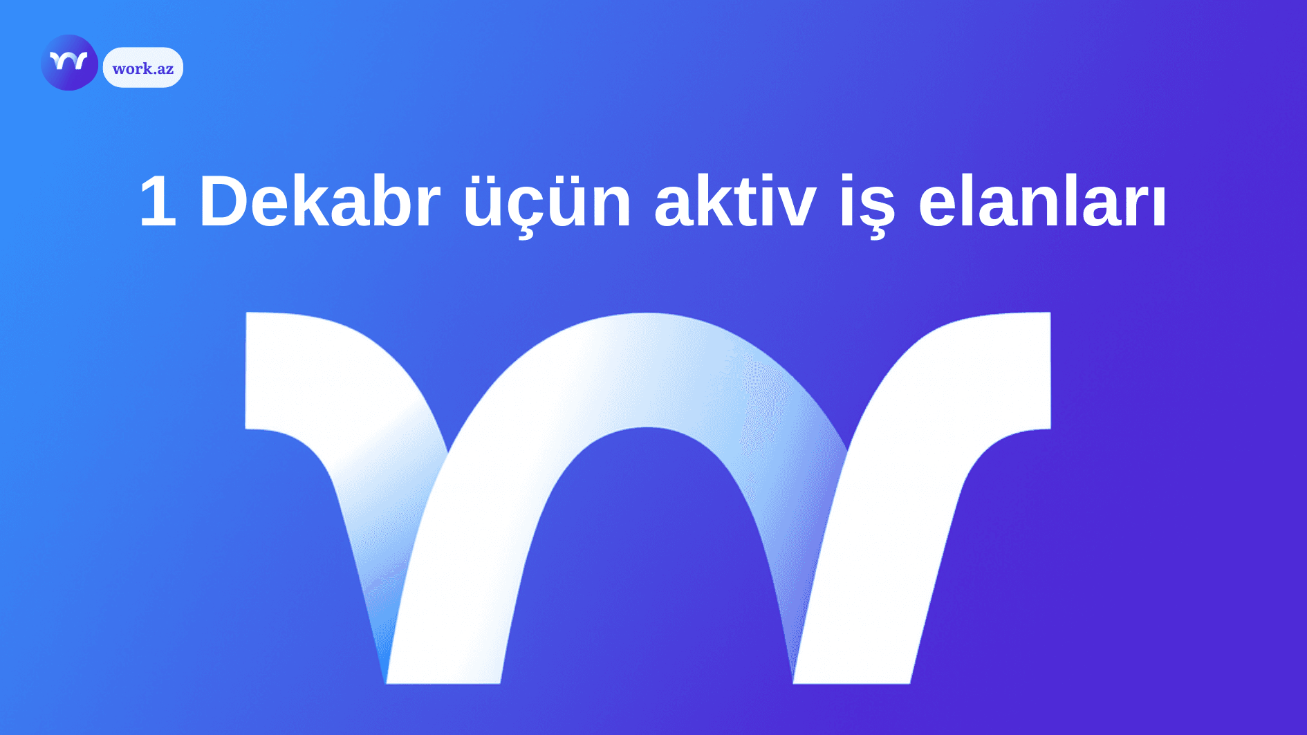 1 Dekabr Bu Günə Olan İş Elanları