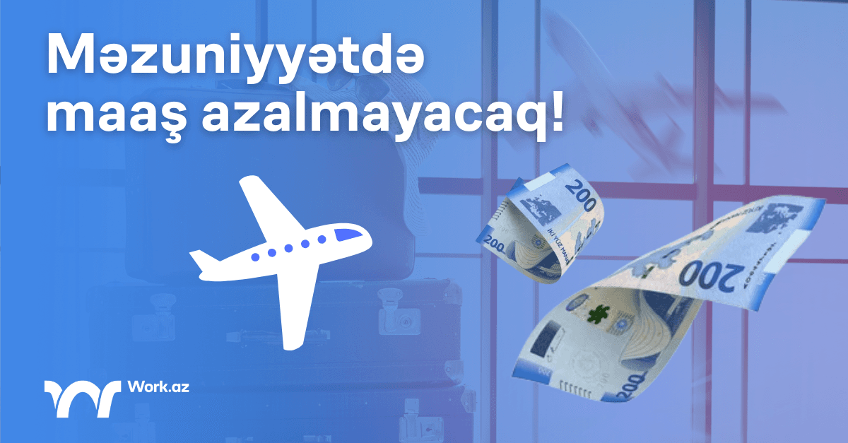 İşçilər üçün müjdə: Məzuniyyətdə maaş azalmayacaq!