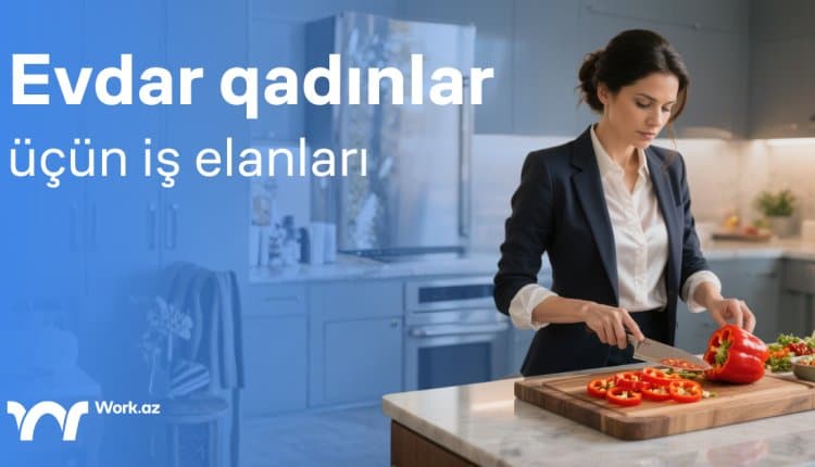 Evdar qadınlar üçün iş elanları