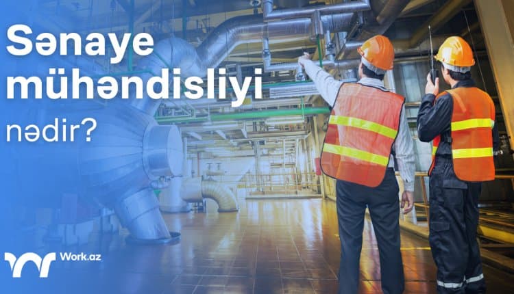 Sənaye mühəndisliyi nədir?