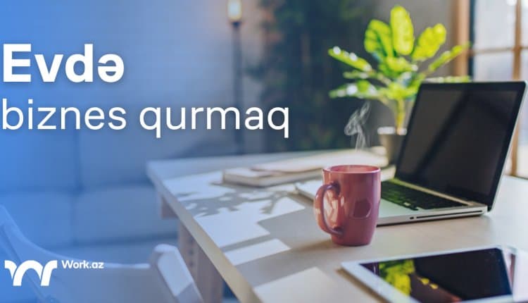Evdə biznes qurmaq istəyirsən?