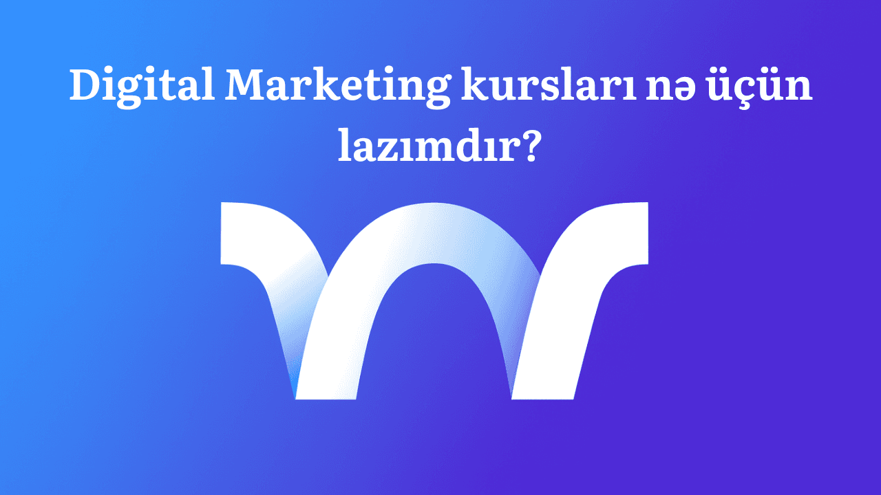 Digital Marketing kursları nə üçün lazımdır?