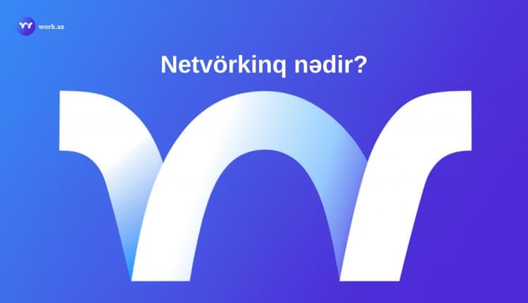 Netvörkinq nədir?